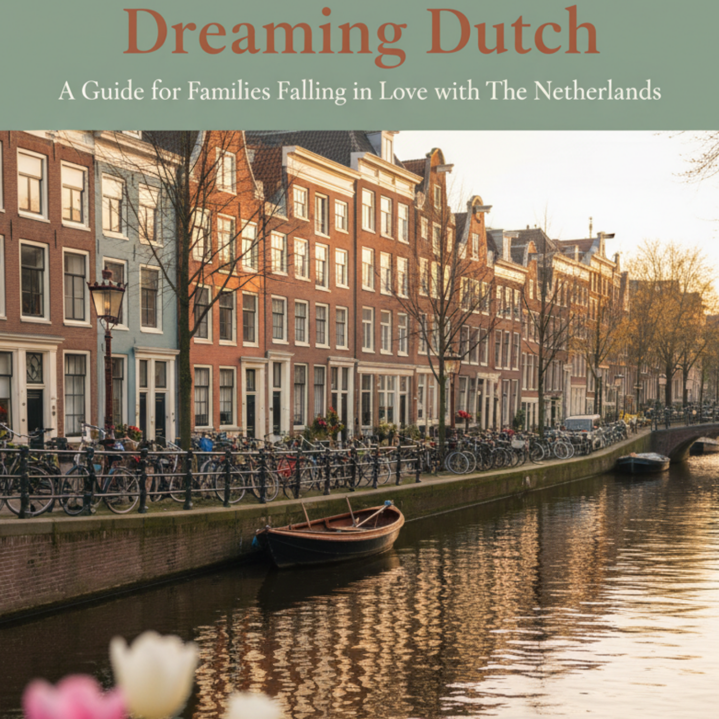 Dreaming Dutch – The Netherlands Summer Travel & Relocation Guide for Families